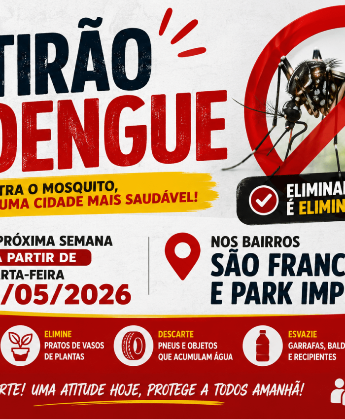 Mutirão da Dengue, da próxima semana será realizado a partir dequarta-feira dia 13/05/2026, nos bairros SÃO FRANCISCO e PARKIMPERIAL.